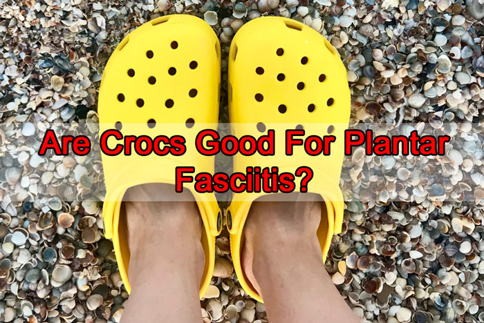 Crocs goods for Plantar Fasciitis