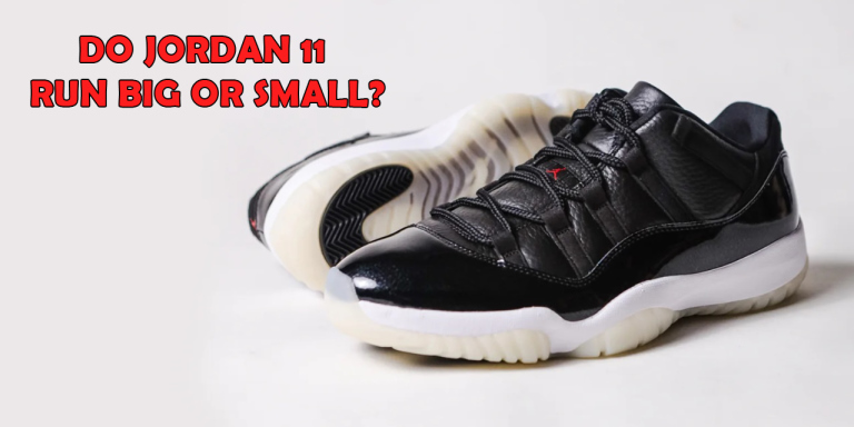 Do Jordan 11 Run Big or Small