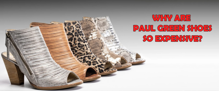 Why are Paul Green shoes Expensive