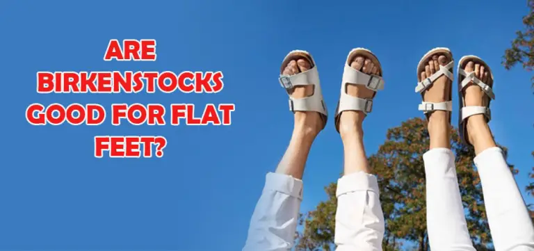 Are Birkenstocks Good For Flat Feet