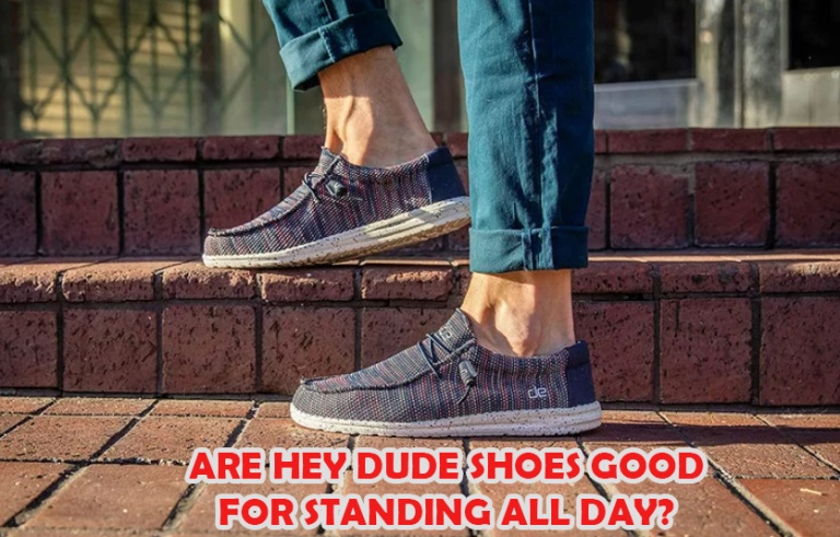 Are Hey Dude Shoes Good For Standing All Day