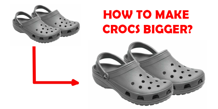 How To Make Crocs Bigger