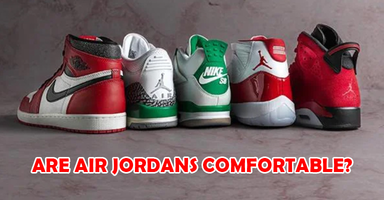 Are Air Jordans Comfortable