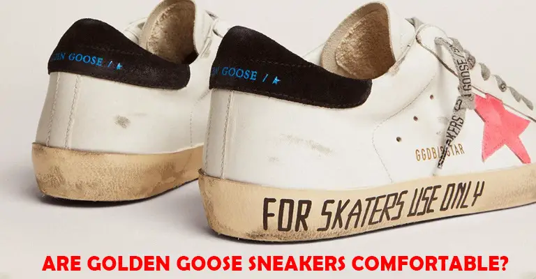 Are Golden Goose Sneakers Comfortable