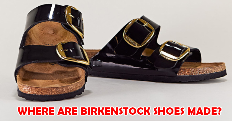 Where Are Birkenstock Shoes Made