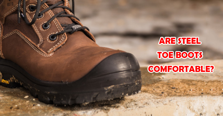 Are Steel Toe Boots Comfortable