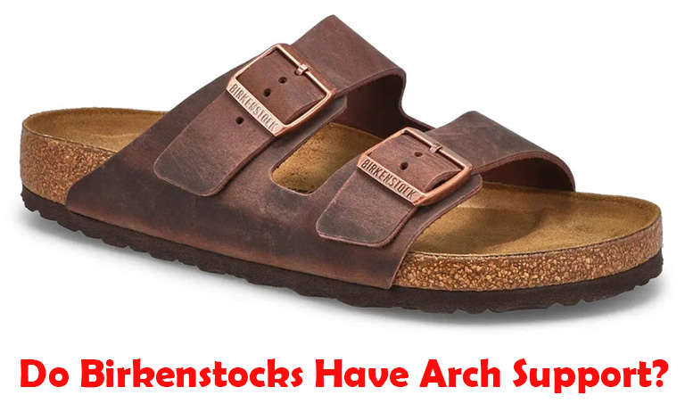 Birkenstocks Have Arch Support