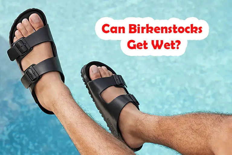 Can Birkenstocks Get Wet